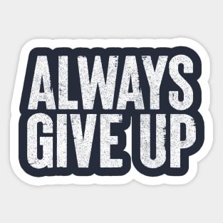 Always Give Up - Humorous Typography Design Sticker